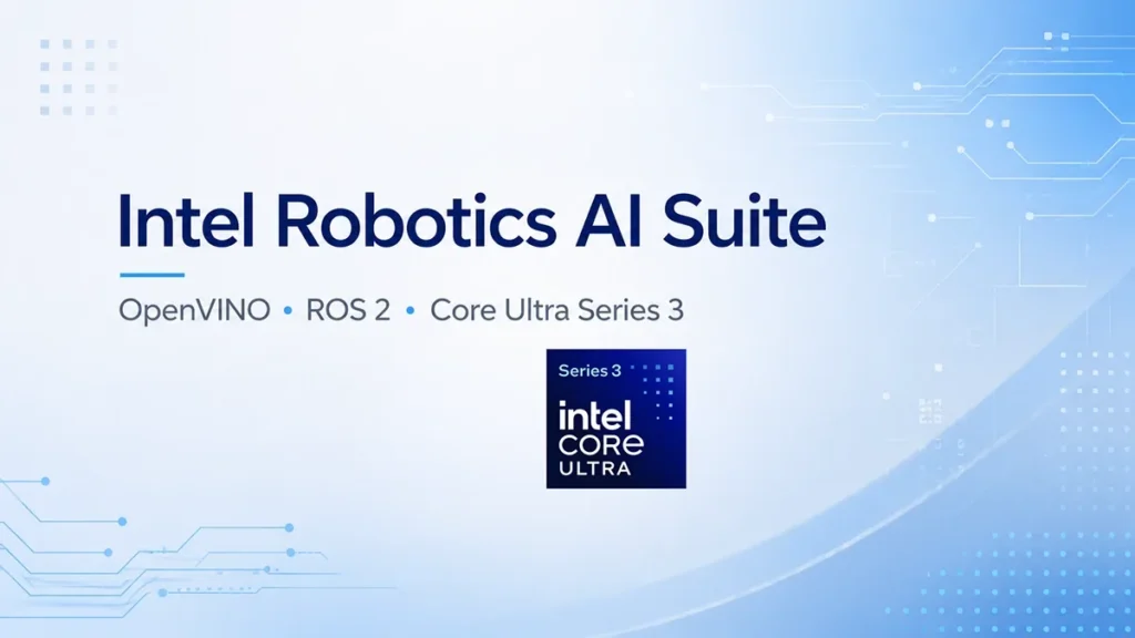 Intel Robotics AI Suite with OpenVINO, ROS 2, and Intel Core Ultra Series 3 for industrial AI applications